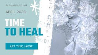 TIME TO HEAL - Paint with Me . ART TIME LAPSE - Art with SHARON LEUNG