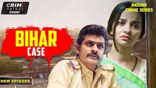 बिहार का दिल दहला देनेवाला मामला | Latest Episode | Crime Patrol Series | Full Episode