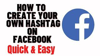 how to create a hashtag on facebook,how to create your own hashtag on facebook