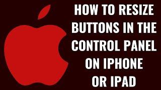 How to Resize Buttons in the Control Panel on iPhone or iPad