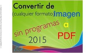 Convertir una Imagen (JPG,PNG,GIF, etc)  a  PDF -- |sin programas| -- GRATIS -- Actualizado 2016.