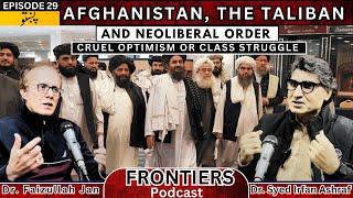 The Taliban and Neoliberal Order | Cruel Optimism | Dr. Faizullah Jan | Dr. Syed Irfan Ashraf