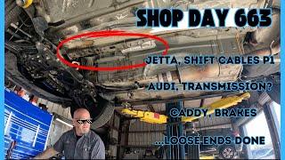 Jetta Shift Cables P1, A3 Trans issue, Caddy Brakes, Clean up work. Auto Repair Shop DAY 663