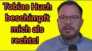 Tobias Huch beschimpft mich als rechts