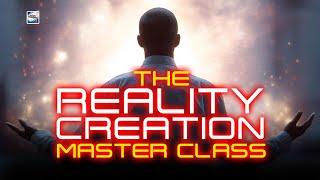The Reality Creation Master Class - From Novice To Timeline Architect