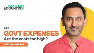 Govt expenses - Are the costs too high? | Junaid Iqbal | Ep 5