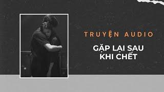 Truyện Audio / Gặp Lại Sau Khi Chết | Trần Thiên Minh