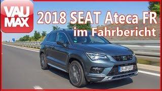 2018 Seat Ateca FR im VAU-MAX.tv Fahrbericht /Kaufberatung / Review / Details