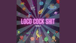 Loco Cock Shit