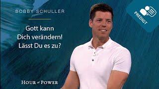 Gott kann Dich verändern! Lässt Du es zu? - Predigt von Bobby Schuller