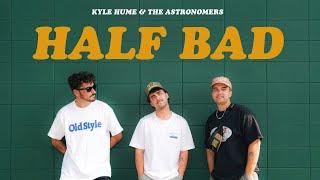 The Astronomers & Kyle Hume - Half Bad (Official Audio + Lyric Video)