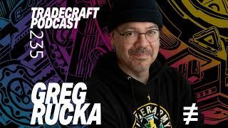 EPISODE 235 GREG RUCKA