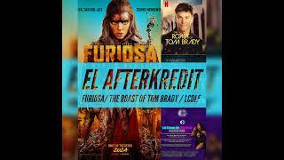 El AfterKredit- Furiosa / The Roast of Tom Brady / La Casa de los Famosos