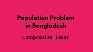 Population Problem in Bangladesh Composition || Essay Population Problem in Bangladesh