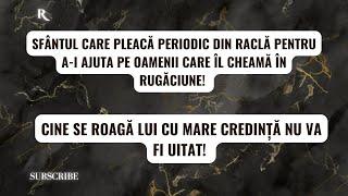 Sfântul care pleacă periodic din raclă pentru a-i ajuta pe oamenii care îl cheamă în rugăciune!