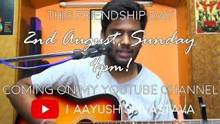 Friendship Day Special Video | Teaser | Aayush Srivastava | Friends Edition | Coming on 2nd Aug 4pm