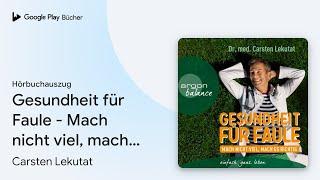 „Gesundheit für Faule - Mach nicht viel, mach es…“ von Carsten Lekutat · Hörbuchauszug