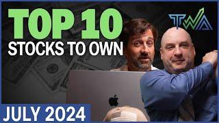 Top 10 Stocks to Own for July 2024 | The Wealth Advisory Top 10