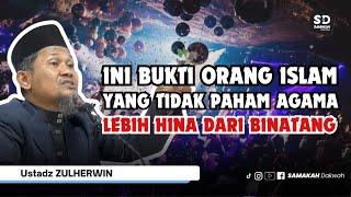 Inilah Bukti Orang Islam Tidak Paham Agama Lebih Hina Dari Binatang - Ustadz Zulherwin