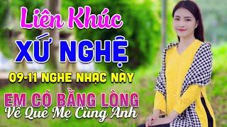 09-11 Nghe Liên Khúc Dân Ca Xứ Nghệ - Em Có Bằng Lòng Về Quê Mẹ Cùng Anh - Dân Ca Xứ Nghệ Mới Nhất