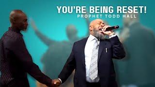 You're Being Reset - Prophet Todd Hall