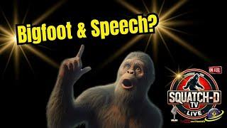 Bigfoot & Speech: aka The Sound of Sasquatch