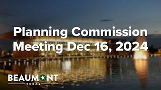 Planning Commission Meeting Dec 16, 2024 | City of Beaumont, TX