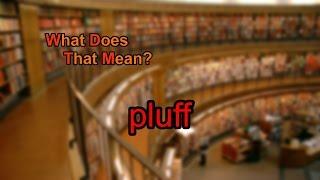 What does pluff mean?