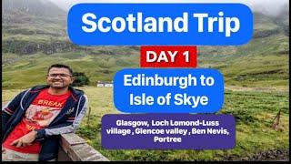 Scotland tour - Day 1|Edinburgh to Isle of Skye travel | Loch Lomond Luss | Glencoe valley | Portree