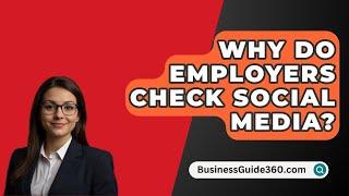 Why Do Employers Check Social Media? - BusinessGuide360.com