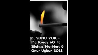 Bi Sonu Yok - Mc Koray 60 Ft Silahsız Mc Mert & Onur Uçkun 2022