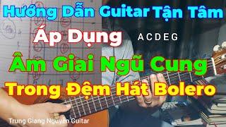 Hướng Dẫn Guitar Tận Tâm | Áp Dụng Thế Am Giai Ngũ Cung Vào Trong Solo Đệm Hát Bolero