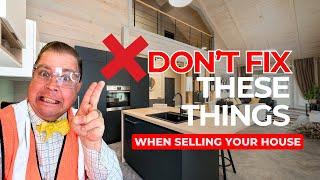 What NOT TO FIX Prior to Selling your Home 2024