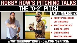 The "0-2" Pitch - Robby Row's Pitching Talks