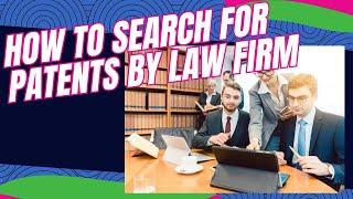 How to Lookup Patents Filed by a Law Firm