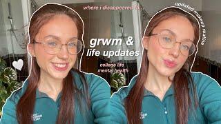 grwm & life updates | where i disappeared to....