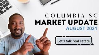 Rea Estate Market Update | Buyers & Sellers | Columbia, South Carolina | August 2021