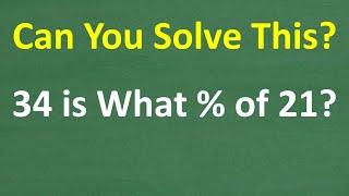 34 is what % of 21 = ? different ways to solve PERCENT problems!