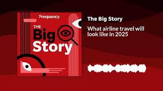 What airline travel will look like in 2025 | The Big Story