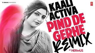 KALI ACTIVA: PIND DE GERHE (REMIX) | Rupinder Handa | Hermus | Punjabi Songs 2024