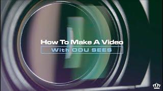 How to Make A Video with ODU SEES