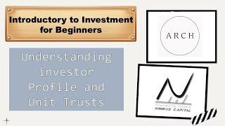 Introductory to Investment: Unit Trust and Investor profile by Arch Group and Nimbus Capital