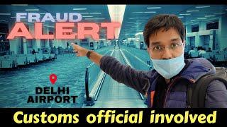 CUSTOMS FRAUD at Delhi Airport : ALERT