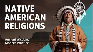 What are Native American Religions? Exploring Indigenous Traditions, Rituals, Ceremonies, and Spirit