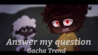 Answer My Question || ATA Gacha Trend (SPOILERS!!!)