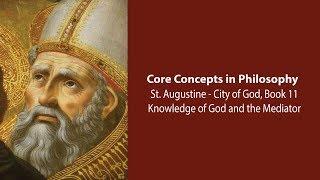 Augustine, City of God bk 11 | Knowledge of God and the Mediator | Philosophy Core Concepts