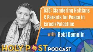 635: Slandering Haitians & Parents for Peace in Israel/Palestine with Robi Damelin