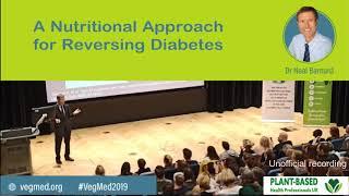 A Nutritional Approach for Reversing Diabetes , Dr Neal Barnard,  VegMed, London 2019