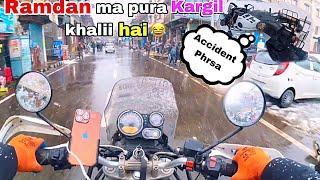 Ramdan ma pura Kargil market khalii hai  aj phrsa Accident howa bike pa 
