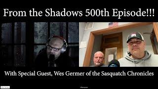 From the Shadows 500th Episode with Special Guest Wes Germer